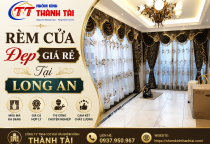Rèm cửa đẹp giá rẻ Long An lắp đặt trọn gói tại xưởng Thành Tài uy tín!