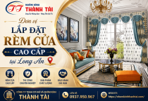Rèm Cửa Đẹp Long An - May Đo Trọn Gói Giá Xưởng Tại Cty Thành Tài!