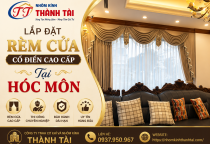 Lắp đặt rèm cửa cổ điển cao cấp Tại Hóc Môn giá xưởng từ Cty Thành Tài